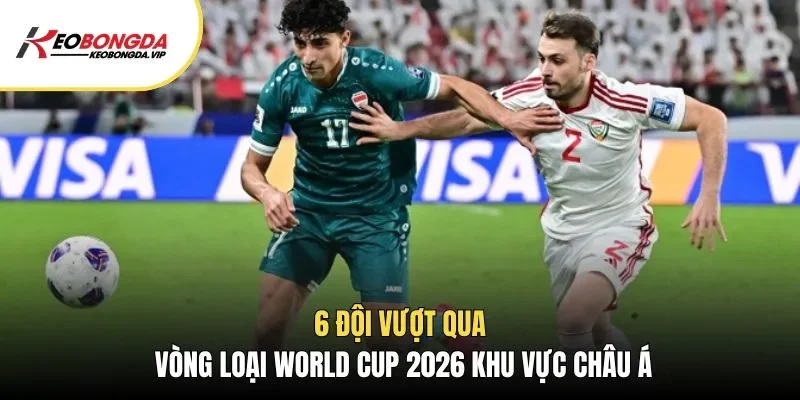6 đội vượt qua vòng loại World Cup 2026 khu vực Châu Á