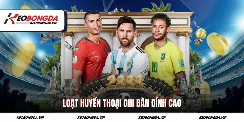 Loạt huyền thoại ghi bàn đỉnh cao